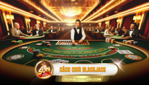 Cách chơi BLACKJACK