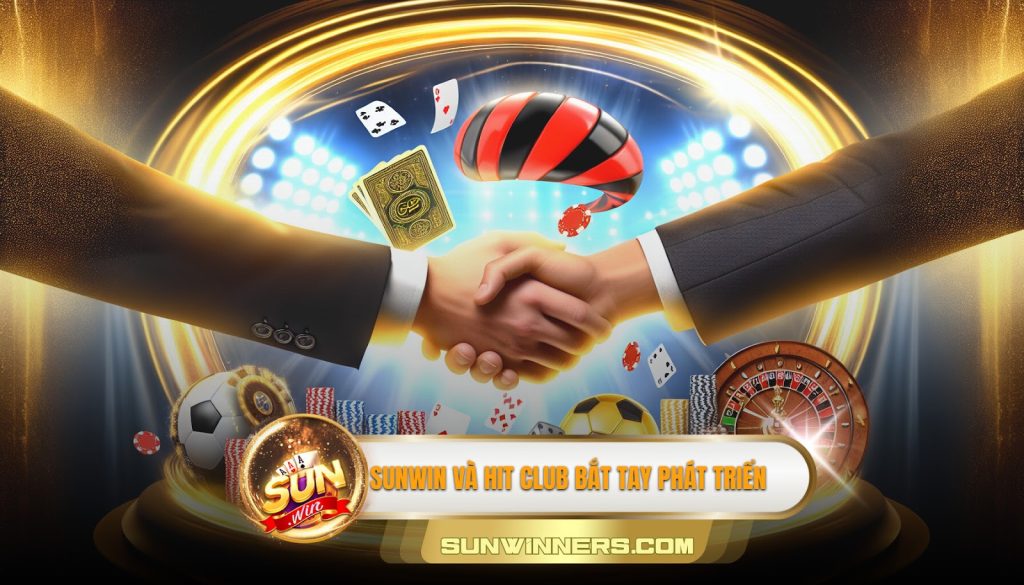 Sunwin và Hit Club bắt tay phát triển