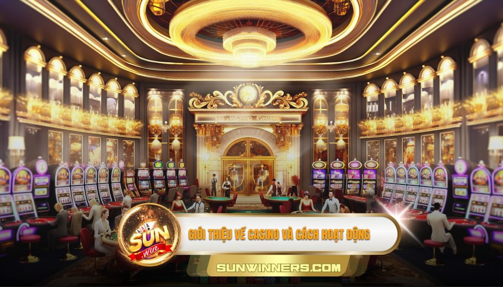 Giới thiệu về casino và cách hoạt động